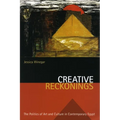Creative Reckonings: The Politics of Art and Culture in Contemporary Egypt