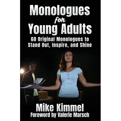 Monologues for Young Adults: 60 Original Monologues to Stand Out, Inspire, and Shine
