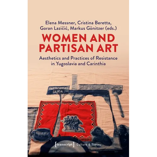Women and Partisan Art: Aesthetics and Practices of Resistance in Yugoslavia and Carinthia