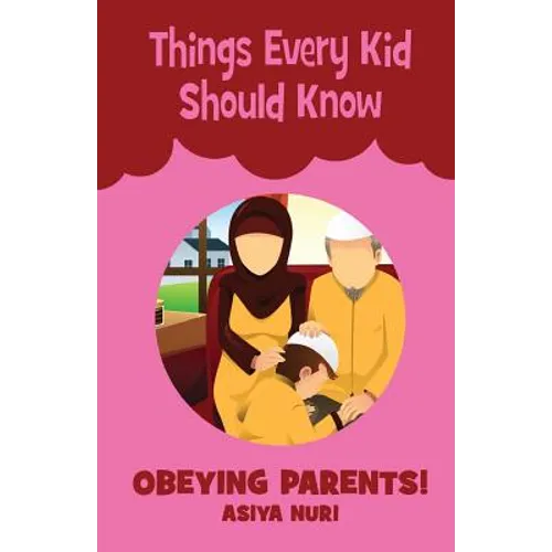 Things Every Kid Should Know OBEYING PARENTS