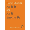 Horse-Shoeing As It Is and As It Should Be
