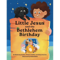 Little Jesus and the Bethlehem Birthday: The Little Jesus Chronicles