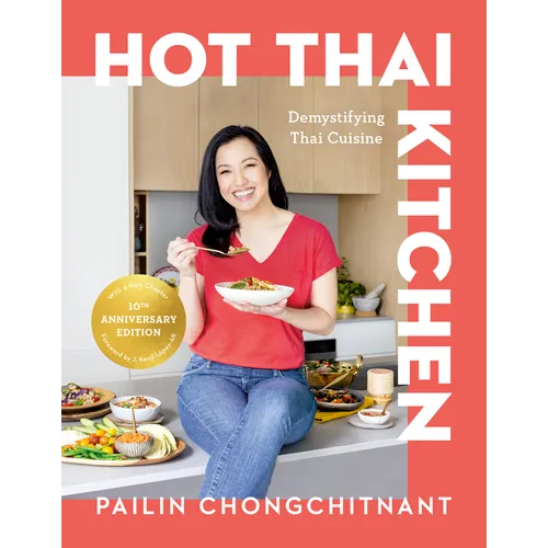 Hot Thai Kitchen: The 10th Anniversary Edition: Demystifying Thai Cuisine: A Cookbook