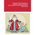 Christmas Coloring Book: A Children's Merry Christmas Coloring Book for Kids Ages 5 Years Old and up