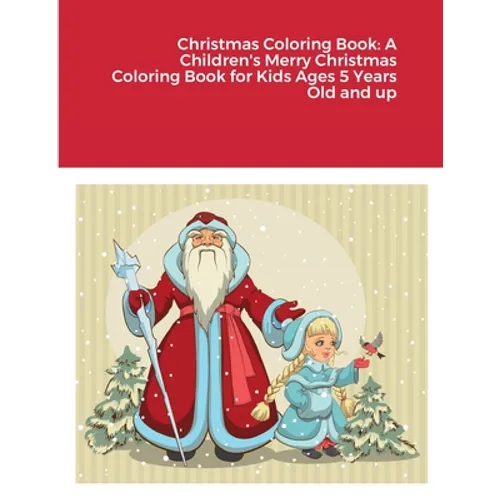 Christmas Coloring Book: A Children's Merry Christmas Coloring Book for Kids Ages 5 Years Old and up
