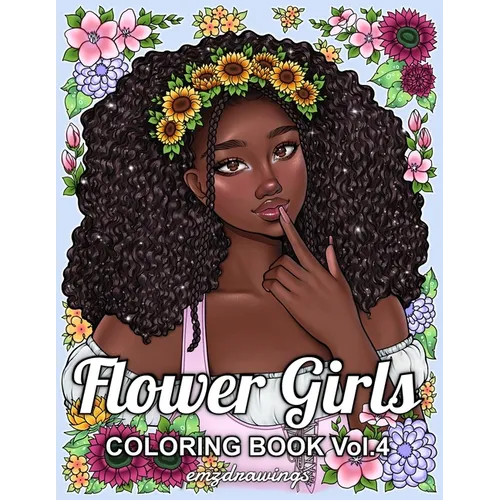 Flower Girls Volume 4: Coloring Book For Adults and Teens Featuring Unique Portrait Illustrations with Detailed Floral Designs for Relaxation