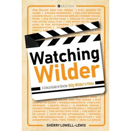 Watching Wilder: A Critical Guide to Director Billy Wilder's Films