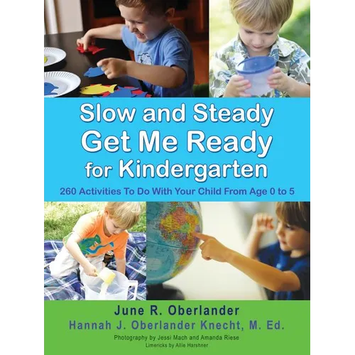 Slow and Steady Get Me Ready For Kindergarten: 260 Activities To Do With Your Child From Age 0 to 5