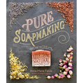 Pure Soapmaking: How to Create Nourishing, Natural Skin Care Soaps