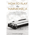 How to Play the Harmonica: A Complete Guide for Beginners - Chromatic and Diatonic Harmonica