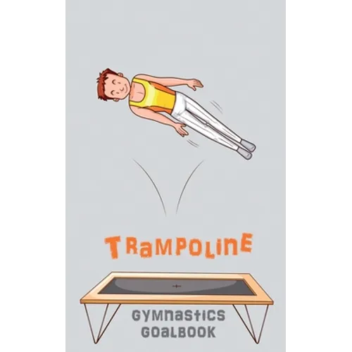 Trampoline Gymnastics Goalbook #15: Competitive Trampolining: Junior boys