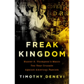 Freak Kingdom: Hunter S. Thompson's Manic Ten-Year Crusade Against American Fascism