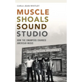 Muscle Shoals Sound Studio: How the Swampers Changed American Music