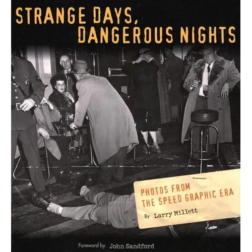 Strange Days, Dangerous Nights: Photos from the Speed Graphic Era