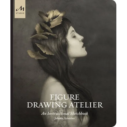 Figure Drawing Atelier: An Instructional Sketchbook