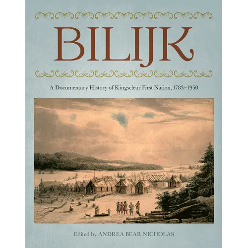 Bilijk: A Documentary History of Kingsclear First Nation, 1783-1950