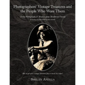 Photographers' Vintage Treasures and the People Who Wore Them: Including Vintage Clothing Price Guide Early Photography & Memoirs from Mendocino Count