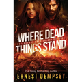 Where Dead Things Stand: A paranormal archaeology thriller