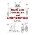 How to Build Unicycles and Artistic Bicycles