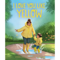 I Love You Like Yellow: A Board Book