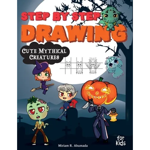 Step by Step Drawing Cute Mythical Creatures: How to Draw Book For Kids, Dragons, Trolls, Fairies and Many Fantasy Monsters
