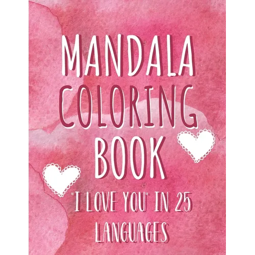 Mandala coloring book "I love you" in 25 languages: Perfect Valentine's gift for girlfriend, wife and partner! Great card alternative for people in lo