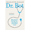 Dr. Bot: Why Doctors Can Fail Us--And How AI Could Save Lives
