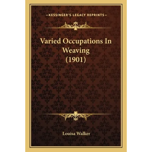 Varied Occupations In Weaving (1901)