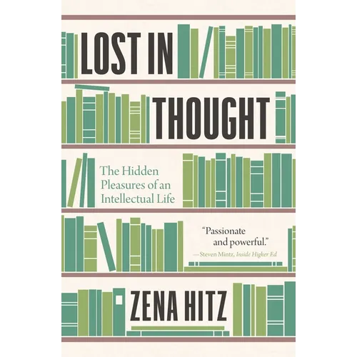 Lost in Thought: The Hidden Pleasures of an Intellectual Life
