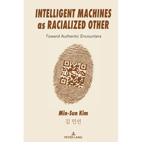 Intelligent Machines as Racialized Other: Toward Authentic Encounters