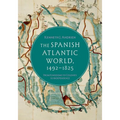 The Spanish Atlantic World, 1492-1825: From Kingdoms to Colonies to Independence