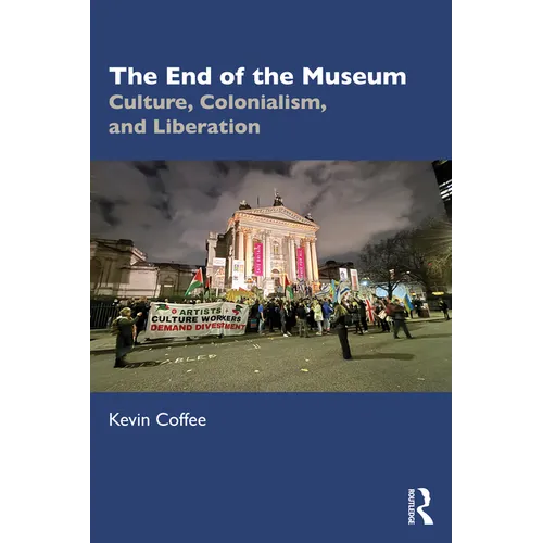 The End of the Museum: Culture, Colonialism, and Liberation