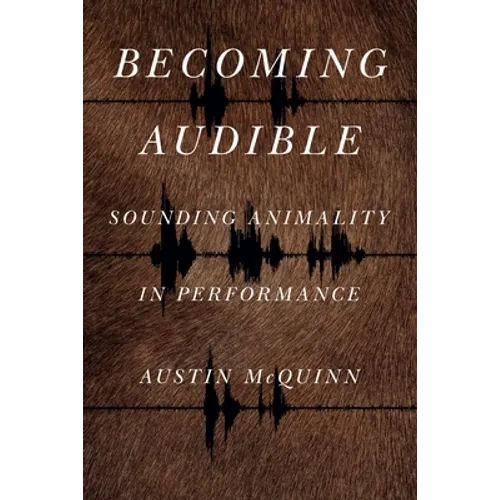 Becoming Audible: Sounding Animality in Performance