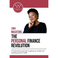 The Personal Finance Revolution: A fundamental approach to getting out of debt and building personal wealth
