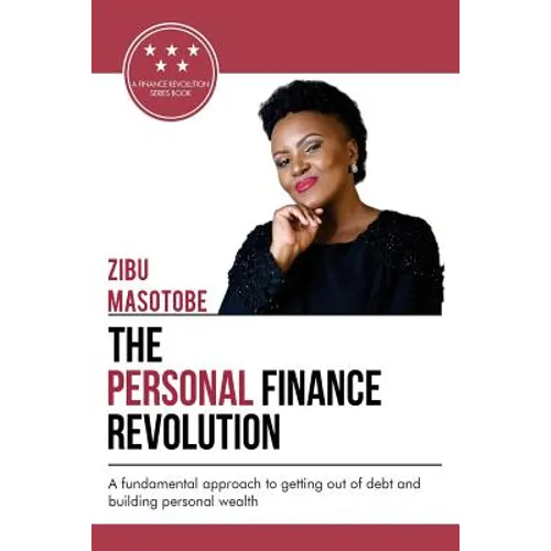 The Personal Finance Revolution: A fundamental approach to getting out of debt and building personal wealth