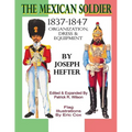 The Mexican Soldier 1837-1847: Organization, Dress, & Equipment