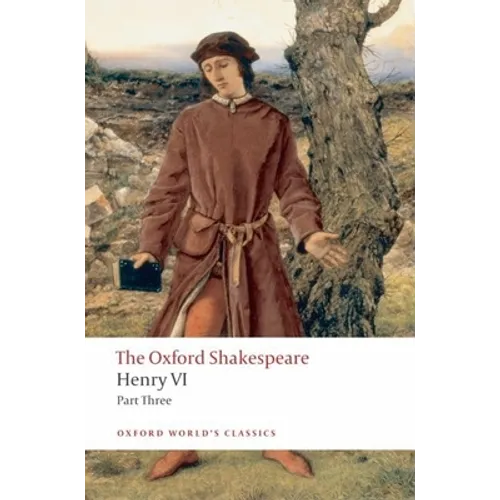 Henry VI, Part III: The Oxford Shakespeare