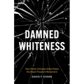 Damned Whiteness: How White Christian Allies Failed the Black Freedom Movement