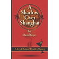 A Shadow Over Shanghai: A Cecil Herbert Woolley Mystery