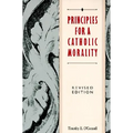 Principles for a Catholic Morality: Revised Edition