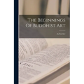 The Beginnings Of Buddhist Art