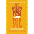 Remembering and Forgetting in the Age of Technology: Teaching, Learning, and the Science of Memory in a Wired World