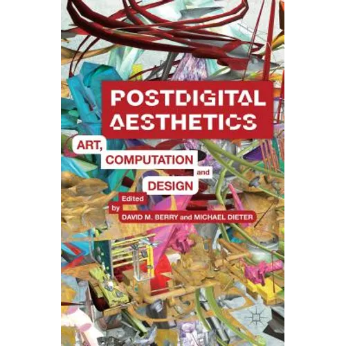Postdigital Aesthetics: Art, Computation and Design