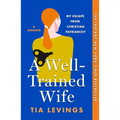 A Well-Trained Wife: My Escape from Christian Patriarchy