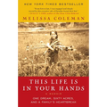 This Life Is in Your Hands: One Dream, Sixty Acres, and a Family's Heartbreak