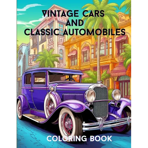 Vintage Cars and Classic Automobiles: Coloring Book