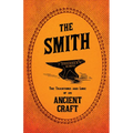The Smith - The Traditions and Lore of an Ancient Craft