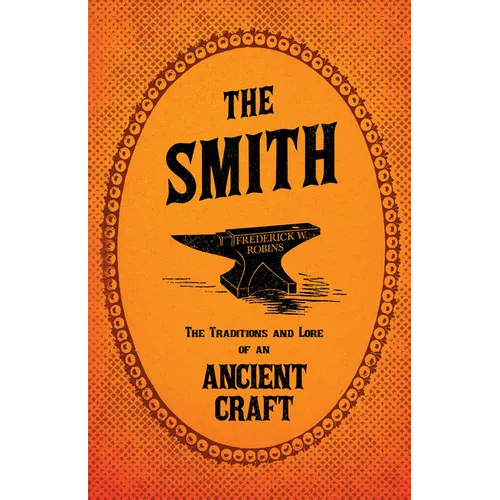 The Smith - The Traditions and Lore of an Ancient Craft