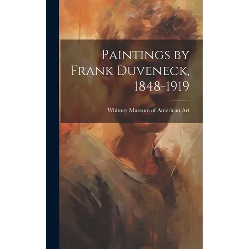 Paintings by Frank Duveneck, 1848-1919