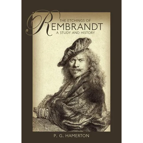 The Etchings of Rembrandt: A Study and History